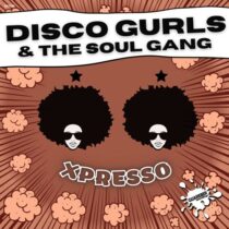 Disco Gurls, The Soul Gang – Xpresso