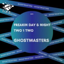 GhostMasters – Freakin Day & Night / Two 1 Two