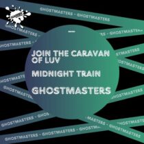 GhostMasters – Join The Caravan Of Luv / Midnight Train