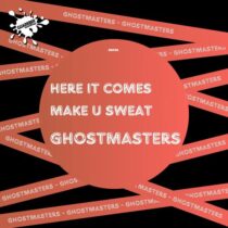 GhostMasters – Here It Comes / Make U Sweat