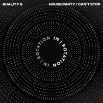 Quality G – House Party / Cant Stop