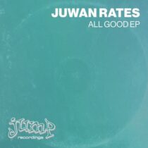 Juwan Rates – All Good EP