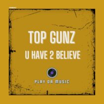 Top Gunz – U Have 2 Believe