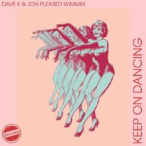 Jon Pleased Wimmin, Dave K (UK) – Keep on Dancing