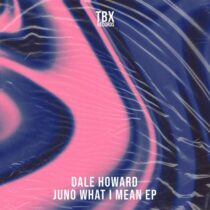 Dale Howard – Juno What I Mean EP