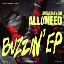 ALL U NEED, Shiba San, CID – BUZZIN’ EP