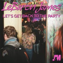 LeBaron James – Let’s Get Back To The Party