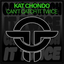 Kat Chondo – Can’t Catch It Twice