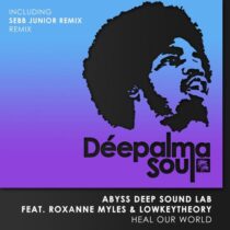 Abyss Deep Sound Lab, Roxanne Myles, Lowkeytheory – Heal Our World (Incl. Sebb Junior Remix)