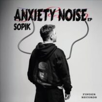Sopik – Anxiety Noise EP
