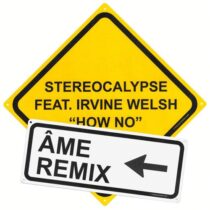 Stereocalypse & Irvine Welsh – How No – Âme Remix