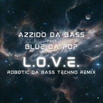 Azzido Da Bass, Blue Da Pop – L.O.V.E. (Robotic Da Bass Techno Remix)