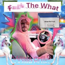 Karma Child – Fuck The What (TISM) (Extended Mix)