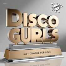 Disco Gurls – Last Chance For Love