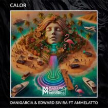 DaniGarcia & Edward Sivira – CALOR (feat. Ammelatto)