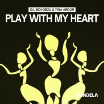 Gil Bokobza, Tina Ardor – Play With My Heart (Extended Mix)