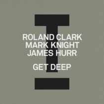 Mark Knight, Roland Clark, James Hurr – Get Deep
