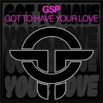GSP – Got To Have Your Love