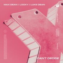 Locky, Max Dean, Luke Dean – Can’t Decide (Extended)
