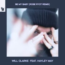 Will Clarke, Hayley May – Be My Baby – Rose Ryot Remix
