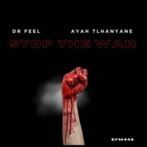 Dr Feel, Ayah Tlhanyane – Stop The War