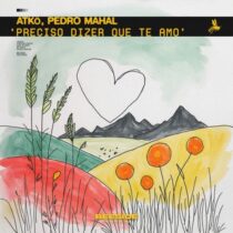 Pedro Mahal, ATKÖ – Preciso Dizer Que Te Amo – Extended Mix