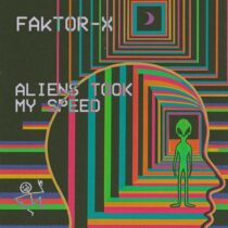 Faktor-X – Aliens Took My Speed