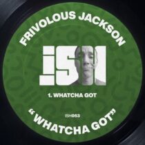 Frivolous Jackson – Whatcha Got