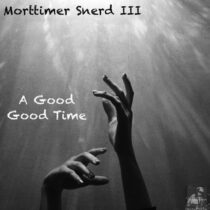 Morttimer Snerd III – A Good Good Time