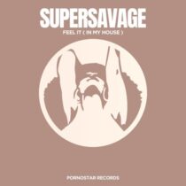Supersavage – Feel it ( in my House )