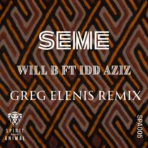 Idd Aziz, Will B (UK), Greg Elenis – Seme (Greg Elenis Remix)