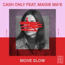 Cash Only, Maisie Ma’e – Move Slow