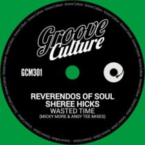 Micky More & Andy Tee, Reverendos Of Soul, Sheree Hicks – Wasted Time (Micky More & Andy Tee Mixes)