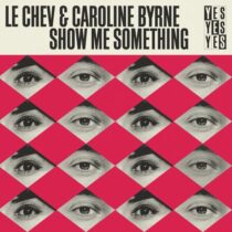 Le Chev, Caroline Byrne – Show Me Something – Extended Mix